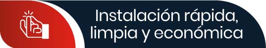 Instalacion rápida, limpia y económica